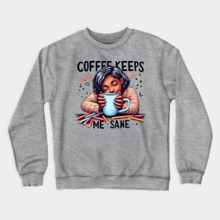 Coffee Keeps Me Sane Crewneck Sweatshirt